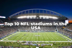Top 10 NFL Stadiums in The USA
